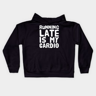 Running late is my cardio Kids Hoodie